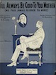 I'll Always Be
                              Good to You, Mother Sheet Music Cover
