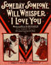 Some Day, Some One Will Whisper
                              "I Love You": Waltz Song Sheet
                              Music Cover