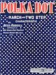 Polka Dot: March and Two Step
                                  Characteristic Sheet Music Cover