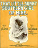 That Little Sunny Southern Girl
                                  of Mine Sheet Music Cover