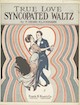 Sheet music cover for Klickmann, Henri.
True Love: Syncopated Waltz. Chicago: Frank
K Root, 1913.
