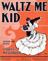 Waltz Me Kid Sheet Music Cover by
                                Charles Wellinger
